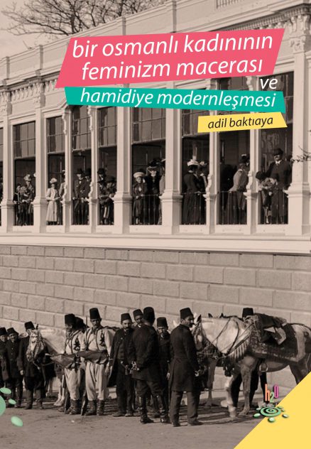 Bir Osmanlı Kadınının Feminizm Macerası ve Hamidiye Modernleşmesi